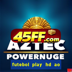 futebol play hd ao vivo agora